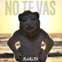 NO TE VAS