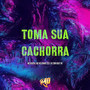 Toma Sua Cachorra (Explicit)