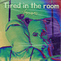 Tired in the Room (Explicit)