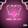 need ur luv (Explicit)