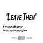 Leave Then (feat. MolleyBrazy Yah) [Explicit]