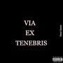 VIA EX TENEBRIS (Explicit)