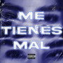 Me Tienes Mal (Explicit)