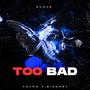 Too Bad (Explicit)