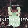 Intoxicated Love