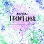 I Don't Care (Explicit)