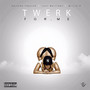 Twerk for Me (Explicit)