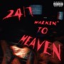 24/7 WALKIN' TO HEAVEN (Explicit)