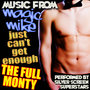 Music from Magic Mike, Just Can't Get Enough & The Full Monty