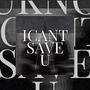 I Can't Save You
