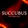 Succubus (feat Akashi Cruz) [Explicit]