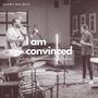 I Am Convinced (feat. Josiah Palmer & Jenna Olinger) [Live]