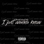 I Just Wanna Know (Explicit)