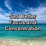 Sea Better Focus and Concentration