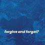 Forgive and Forget? (Explicit)
