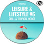 Leisure & Lifestyle #6 (Chill & Tropical House)