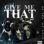 Give Me That (Explicit)