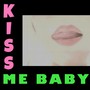 Kiss Me Baby