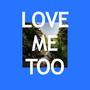 Love Me Too