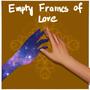 Empty frames of love