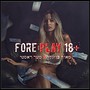 Foreplay 18+ (Explicit)