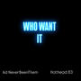 Who Want It (feat. Hothead 83) [Explicit]