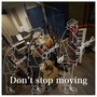 Don't stop moving