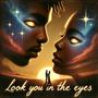 Look you in the Eyes (Explicit)