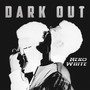 Dark Out (Explicit)