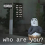 Who Are you? (Explicit)