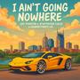 I Aint Going No Where (Explicit)