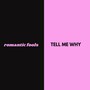 Romantic Fools / TELL ME WHY (Explicit)