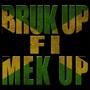 Bruk Up Fi Mek Up