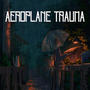 Aeroplane Trauma (Explicit)