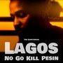 Lagos No Go Kill Pesin (Explicit)