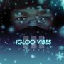 Igloo Vibes 3.0 (Explicit)