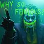 why so feinious?