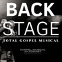 BACKSTAGE - TOTAL GOSPEL MUSICAL