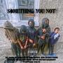 Something You Not (Explicit)