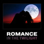 Romance in the Twilight – Sexy Lovers, Romantic Candlelight Dinner, Love Heart, Time for Us Two, Pleasant Sounds for Evening