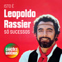 Isto é: Leopoldo Rassier - Só Sucessos