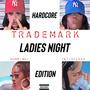 Ladies Night (Hardcore Edition) (feat. TatiGFloss & Gummi Bri) [Explicit]