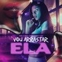 Vou Arrastar Ela (Explicit)