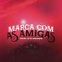 Marca Com as Amigas (Explicit)