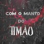 Com o Manto do Timão (Explicit)