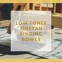 Low Tones Tibetan Singing Bowls: Buddhist Relaxing Music & Chants