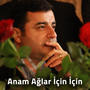 Anam Ağlar İçin İçin