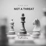 Not A Threat (Explicit)