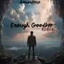 Enough Goodbye (Remix)