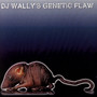 DJ Wally's Genetic Flaw